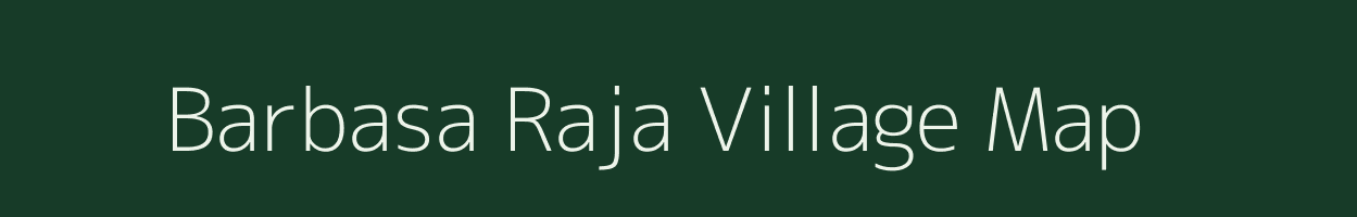 Barbasa Raja village map in Uttar Pradesh