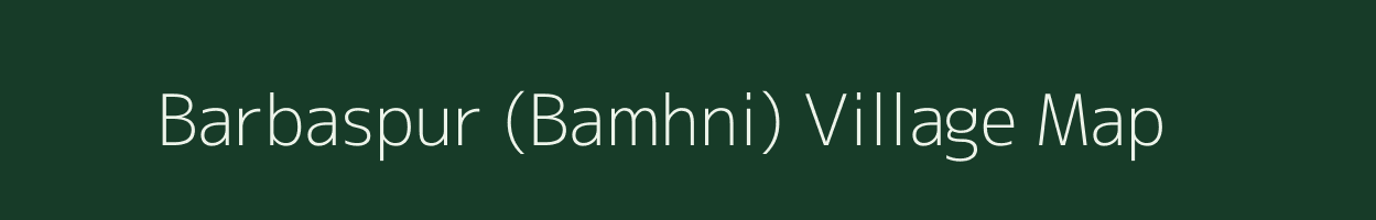 Barbaspur (Bamhni) village map in Madhya Pradesh