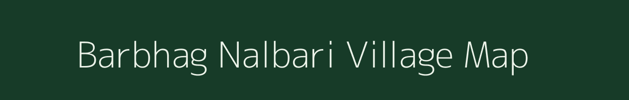 Barbhag Nalbari village map in Assam