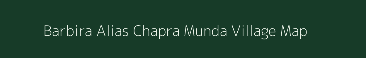 Barbira Alias Chapra Munda village map in Jharkhand