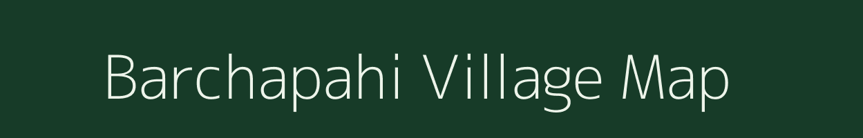 Barchapahi village map in Assam