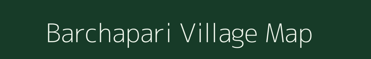 Barchapari village map in Assam