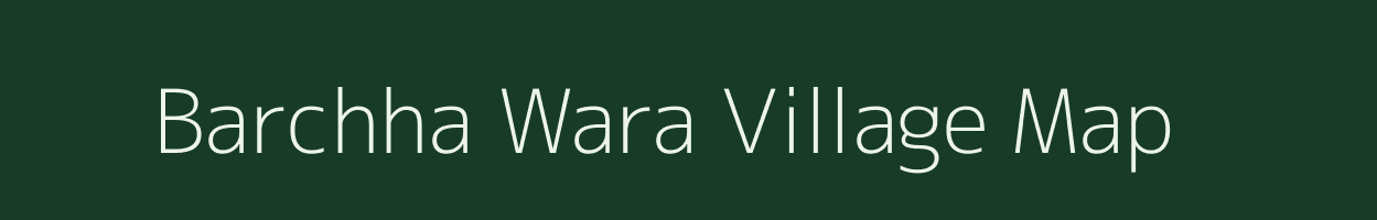 Barchha Wara village map in Rajasthan