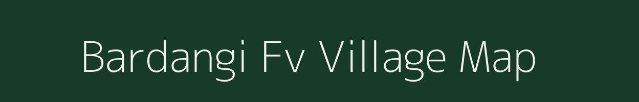 Bardangi Fv village map in Assam