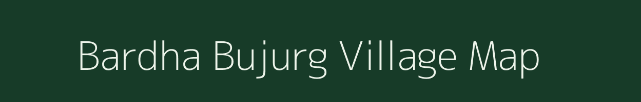 Bardha Bujurg village map in Madhya Pradesh