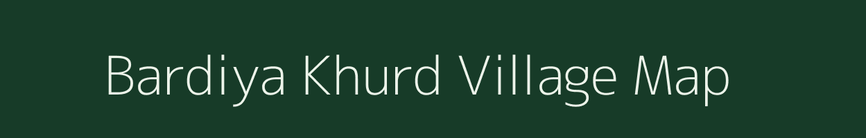 Bardiya Khurd village map in Madhya Pradesh