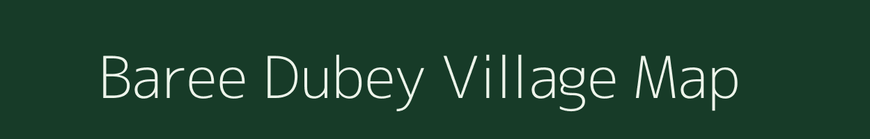 Baree Dubey village map in Uttar Pradesh