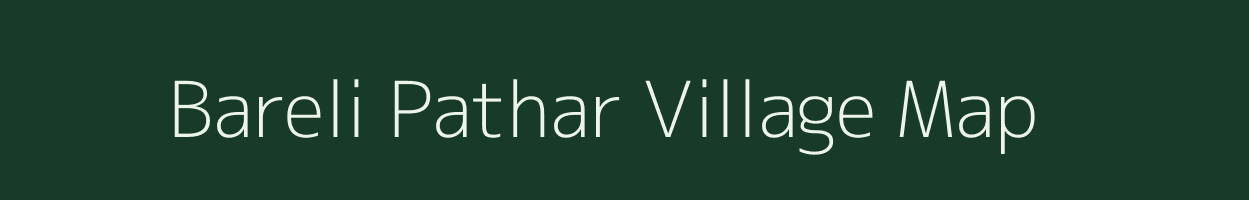 Bareli Pathar village map in Madhya Pradesh