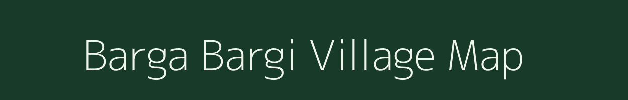 Barga Bargi village map in Uttar Pradesh
