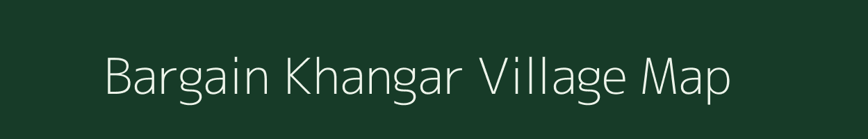 Bargain Khangar village map in Uttar Pradesh
