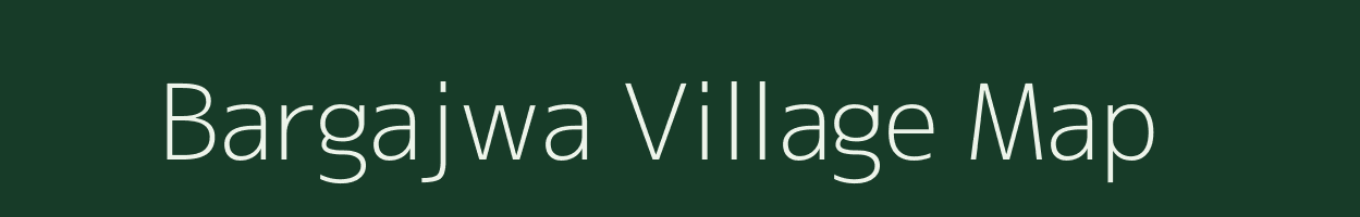 Bargajwa village map in Bihar