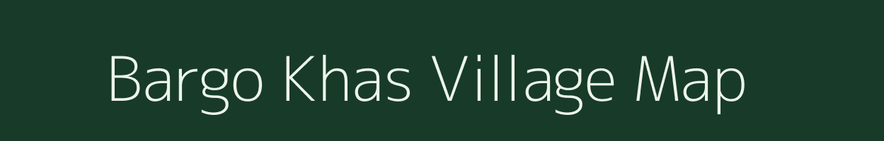 Bargo Khas village map in Uttar Pradesh