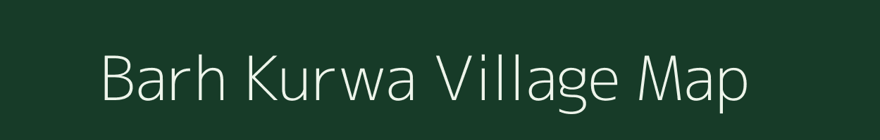 Barh Kurwa village map in Bihar
