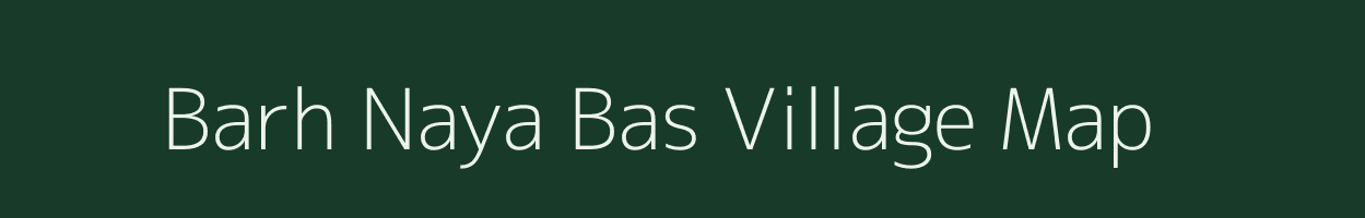 Barh Naya Bas village map in Rajasthan
