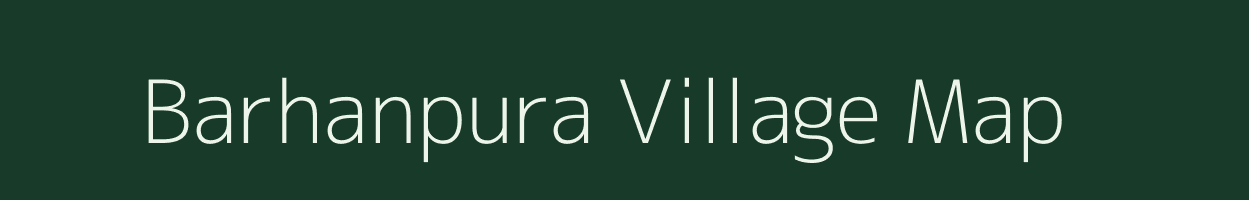 Barhanpura village map in Bihar