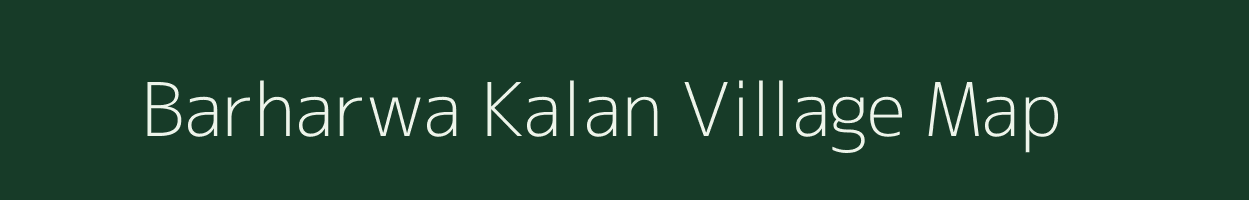 Barharwa Kalan village map in Bihar