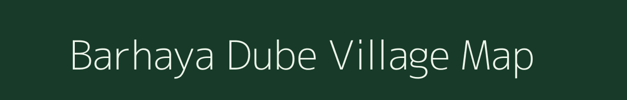 Barhaya Dube village map in Uttar Pradesh