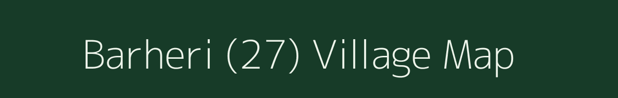 Barheri (27) village map in Haryana