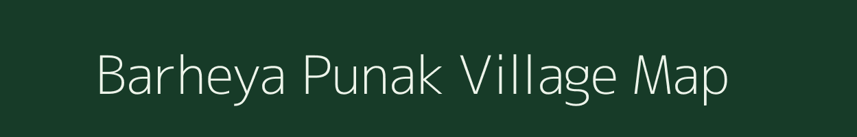 Barheya Punak village map in Bihar