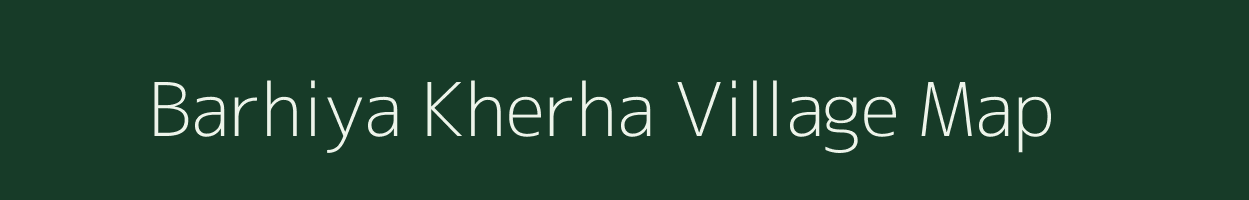 Barhiya Kherha village map in Uttar Pradesh
