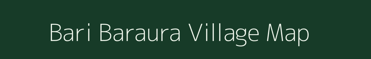 Bari Baraura village map in Uttar Pradesh