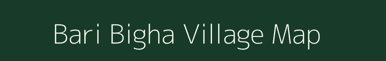 Bari Bigha village map in Bihar