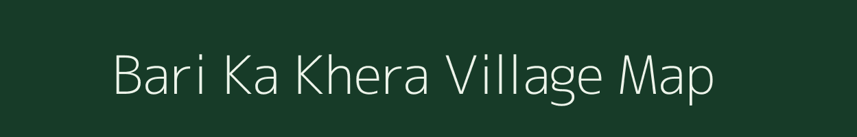 Bari Ka Khera village map in Rajasthan