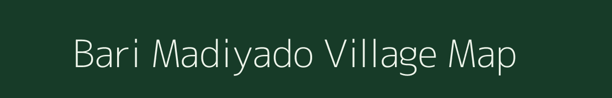 Bari Madiyado village map in Madhya Pradesh