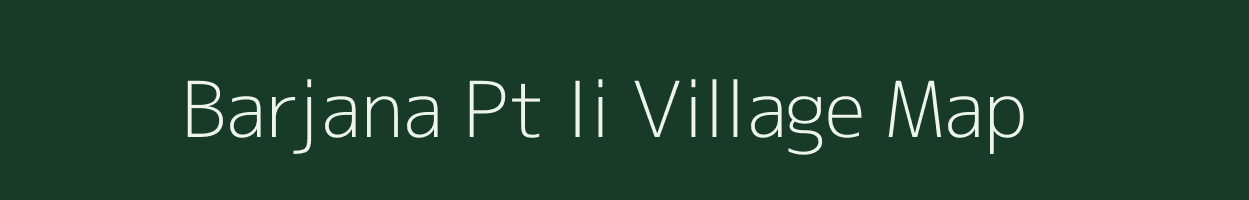 Barjana Pt Ii village map in Assam