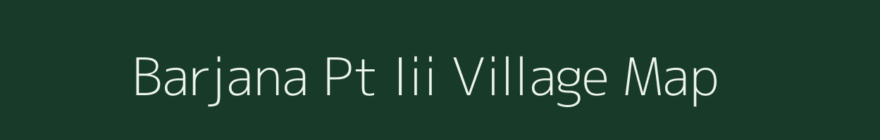 Barjana Pt Iii village map in Assam