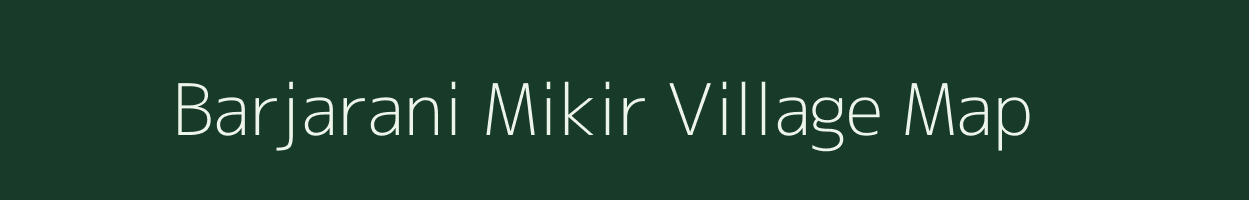 Barjarani Mikir village map in Assam