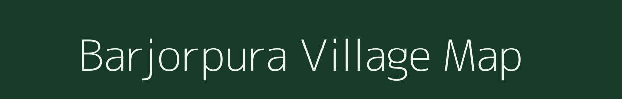 Barjorpura village map in Madhya Pradesh