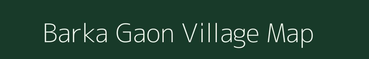 Barka Gaon village map in Bihar