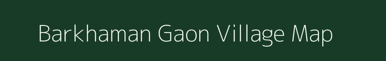 Barkhaman Gaon village map in Assam