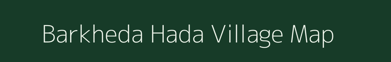 Barkheda Hada village map in Madhya Pradesh