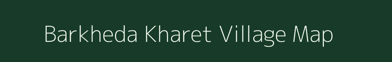 Barkheda Kharet village map in Madhya Pradesh