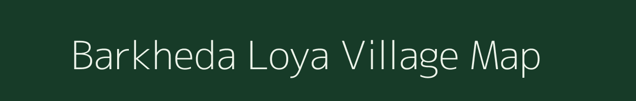 Barkheda Loya village map in Madhya Pradesh