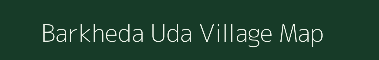 Barkheda Uda village map in Madhya Pradesh
