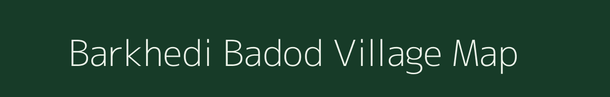 Barkhedi Badod village map in Madhya Pradesh