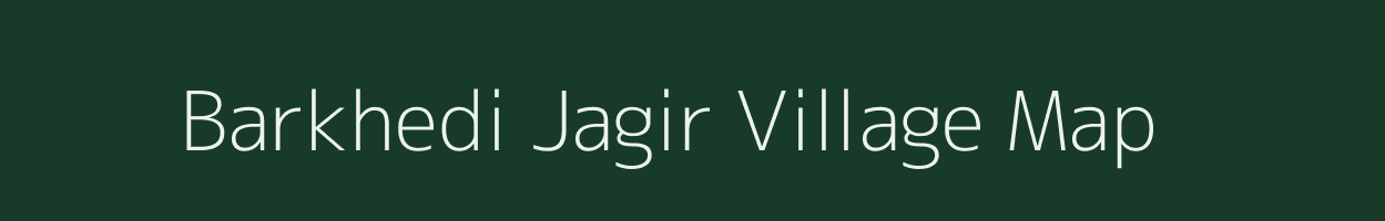 Barkhedi Jagir village map in Madhya Pradesh