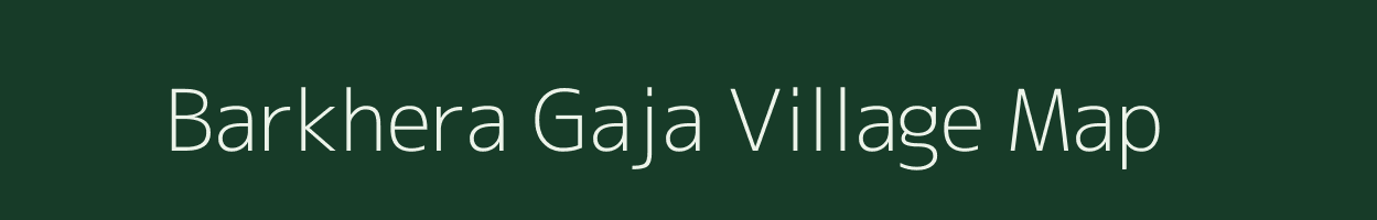 Barkhera Gaja village map in Uttar Pradesh