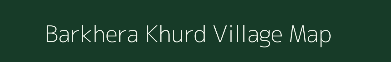 Barkhera Khurd village map in Uttar Pradesh