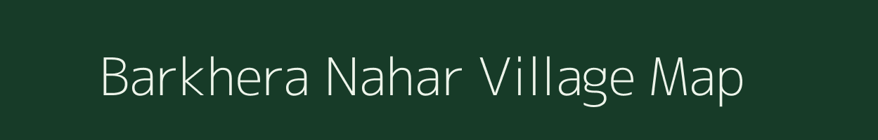 Barkhera Nahar village map in Madhya Pradesh