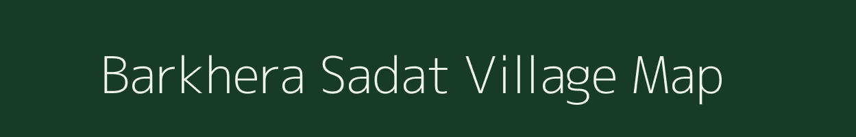 Barkhera Sadat village map in Uttar Pradesh