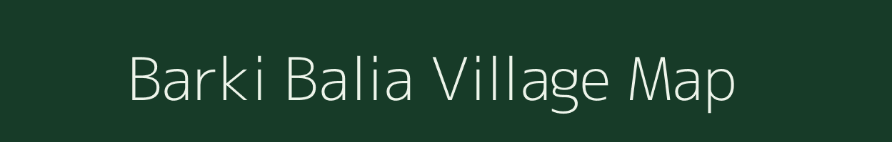 Barki Balia village map in Bihar