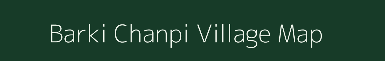 Barki Chanpi village map in Bihar