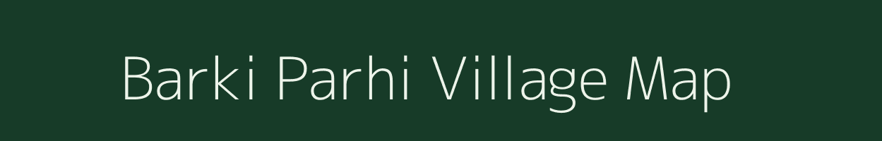 Barki Parhi village map in Bihar