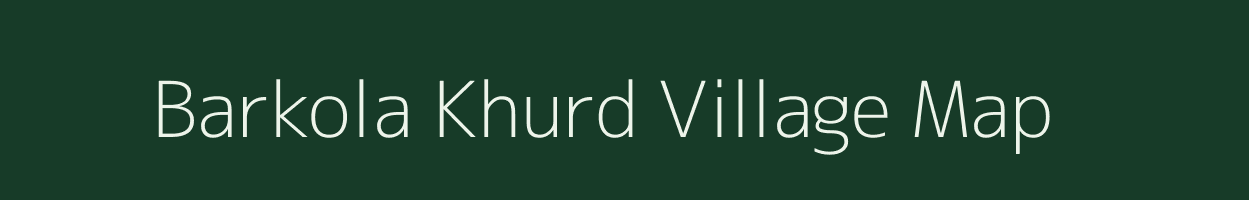 Barkola Khurd village map in Madhya Pradesh