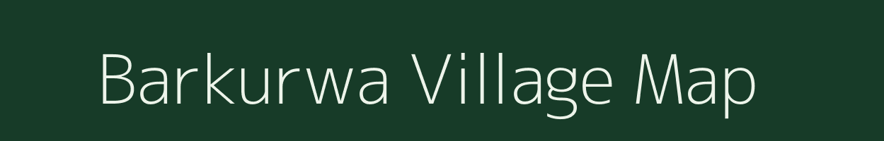 Barkurwa village map in Bihar