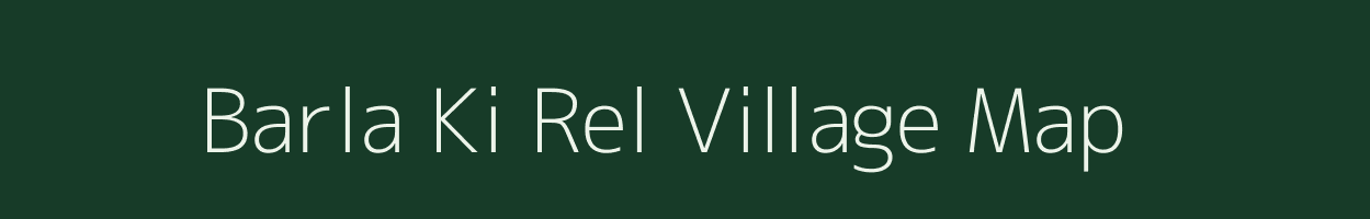 Barla Ki Rel village map in Rajasthan